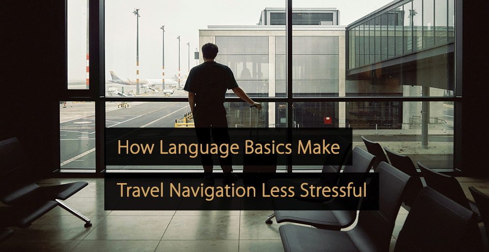 Comment les bases de la langue rendent les voyages moins stressants