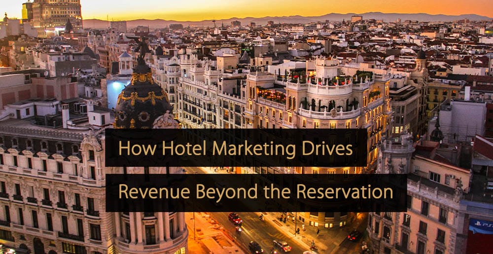 Comment le marketing hôtelier génère des revenus au-delà de la réservation